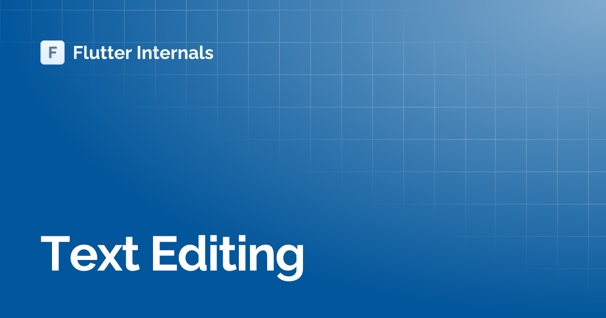 Text Editing | Flutter Internals